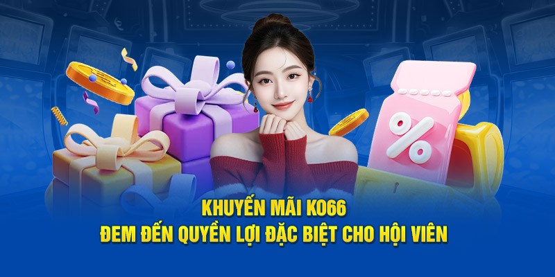 Khuyến mãi KO66 đem đến nhiều quyền lợi đặc biệt cho hội viên